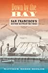 Down By The Bay San Franciscos History Between The Tides Hardcover Matthew Booker
