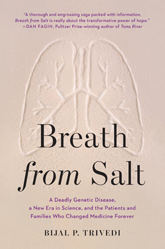 Breath From Salt A Deadly Genetic Disease A New Era In Science And The Patients And Families Who Changed Medicine Forever Bijal P Trivedi