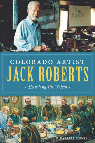 Colorado Artist Jack Roberts Painting The West Munsell F Darrell