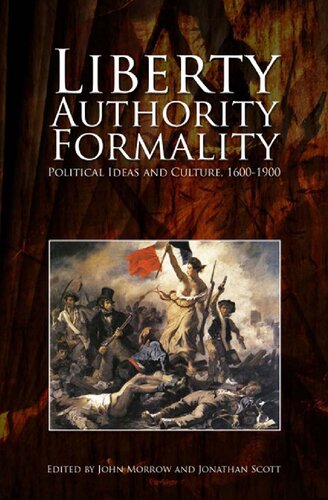 Liberty Authority Formality Political Ideas And Culture 16001900 John Morrow