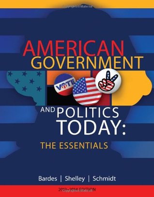 American Government And Politics Today 20132014 The Essentials 20132014 Barbara A Bardes Mack C Shelley Ii Steffen W Schmidt