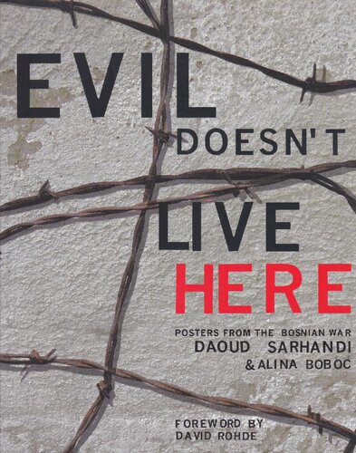 Evil Doesnt Live Here Posters Of The Bosnian War 1st Edition Daoud Sarhandi