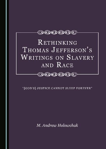 Rethinking Thomas Jeffersons Writings On Slavery And Race M Andrew Holowchak