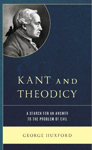 Kant And Theodicy A Search For An Answer To The Problem Of Evil George Huxford
