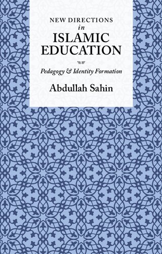 New Directions In Islamic Education Pedagogy And Identity Formation Abdullah Sahin