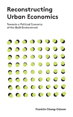 Reconstructing Urban Economics Towards A Political Economy Of The Built Environment Franklin Obengodoom