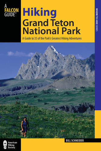 Hiking Grand Teton National Park Third Edition Bill Schneiderglobe Pequot Press