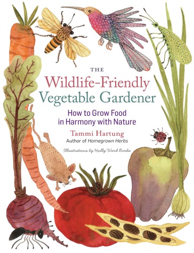 The Wildlifefriendly Vegetable Gardener Unabridged Tammi Hartung