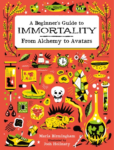 A Beginners Guide To Immortality From Alchemy To Avatars Birmingham