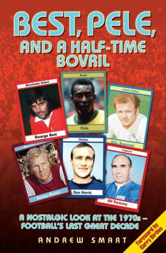 Best Pele And A Halftime Bovril A Nostalgic Look At The 1970sfootballs Last Great Decade Birtles