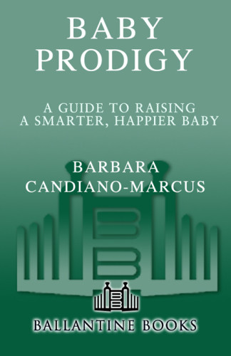 Baby Prodigy A Guide To Raising A Smarter Happier Baby 1st Ed Candianomarcus
