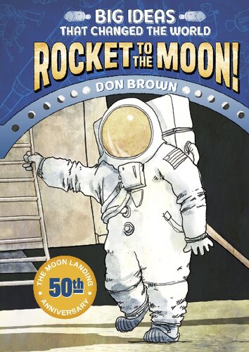 Big Ideas That Changed The World 1 Rocket To The Moon Don Brown