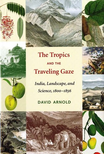 The Tropics And The Traveling Gaze India Landscape And Science 18001856 David John Arnold