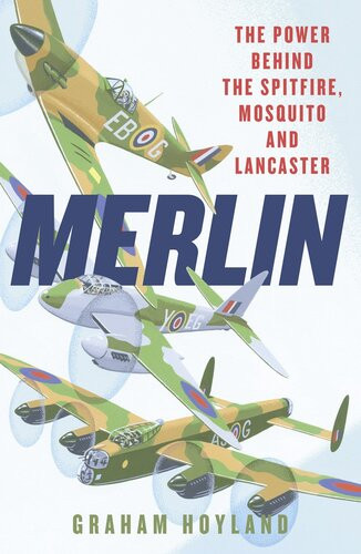 Merlin The Story Of The Engine That Won The Battle Of Britain And Wwii Hoyland
