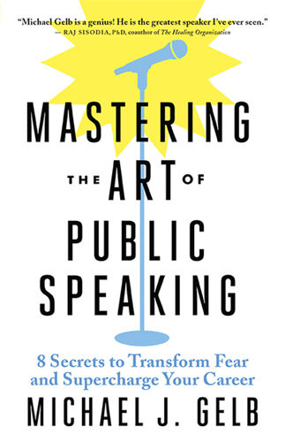 Mastering The Art Of Public Speaking Michael J Gelb