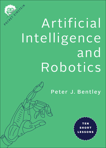 Artificial Intelligence And Robotics Ten Short Lessons Peter J Bentley