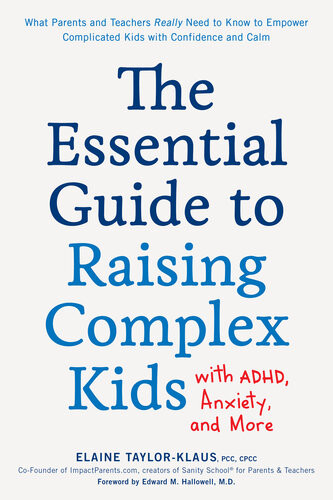 The Essential Guide To Raising Complex Kids With Adhd Anxiety And More Elaine Taylorklaus