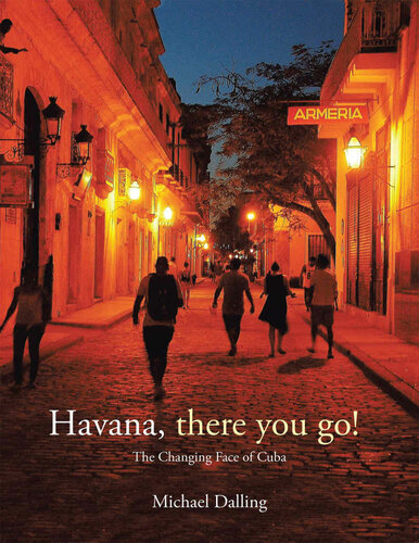 Havana There You Go The Changing Face Of Cuba Michael Dalling