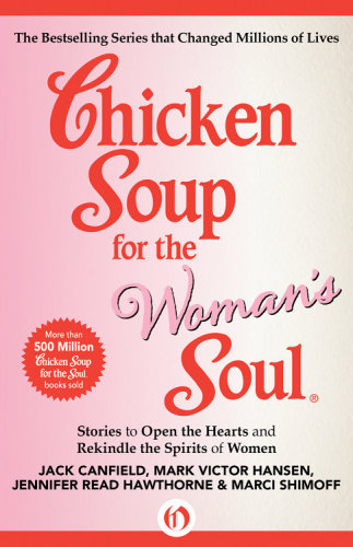 Chicken Soup For The Womans Soul Stories To Open The Hearts And Rekindle The Spirits Of Women Canfield