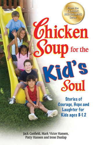 Chicken Soup For The Kids Soul Stories Of Courage Hope And Laughter For Kids Ages 812 Onlineausg Canfield
