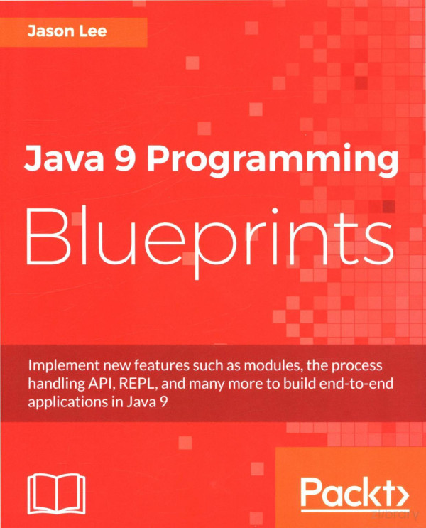 Java 9 Programming Blueprints 2017th Edition Jason Lee