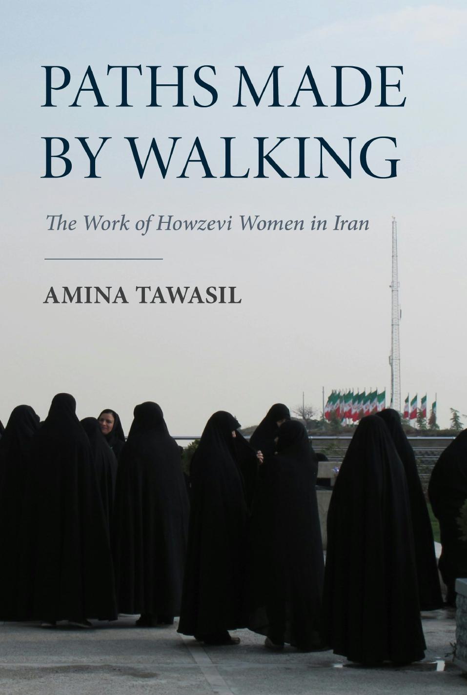 Paths Made By Walking The Work Of Howzevi Women In Iran Amina Tawasil