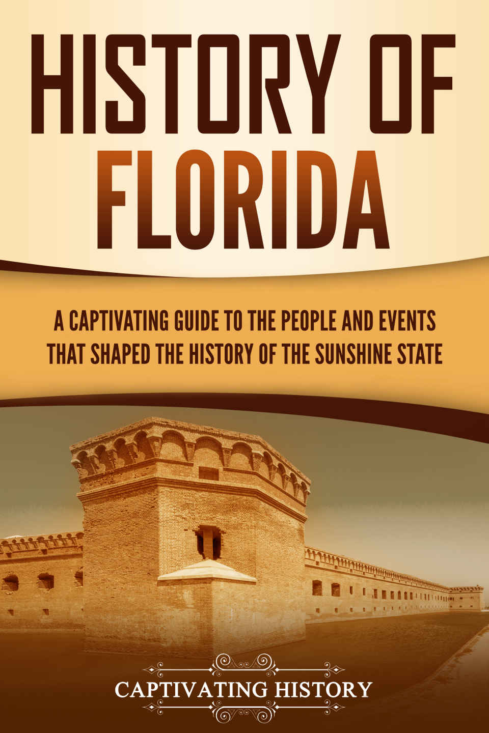 History Of Florida A Captivating Guide To The People And Events That Shaped The History Of The Sunshine State 1st Edition Matt Clayton