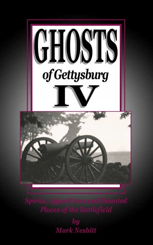 Ghosts Of Gettysburg Iv Spirits Apparitions And Haunted Places On The Battlefield 1st Edition Mark Nesbitt