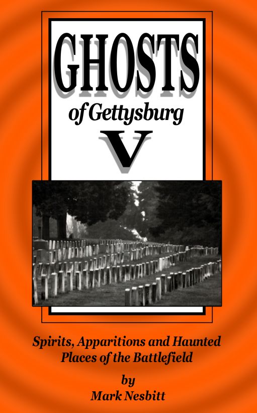 Ghosts Of Gettysburg V Spirits Apparitions And Haunted Places On The Battlefield 1st Edition Mark Nesbitt