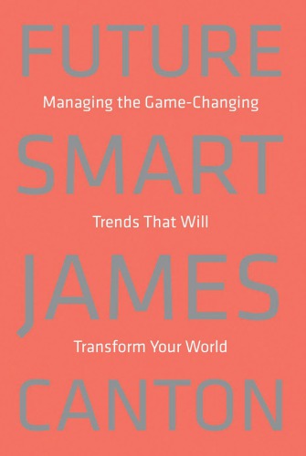 Future Smart Managing The Gamechanging Trends That Will Transform Your World First Da Capo Press Paperback Edition Canton