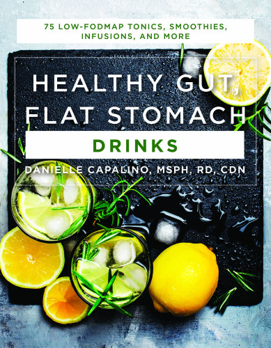 Healthy Gut Flat Stomach Drinks 75 Lowfodmap Tonics Smoothies Infusions And More 1st Edition Danielle Capalino