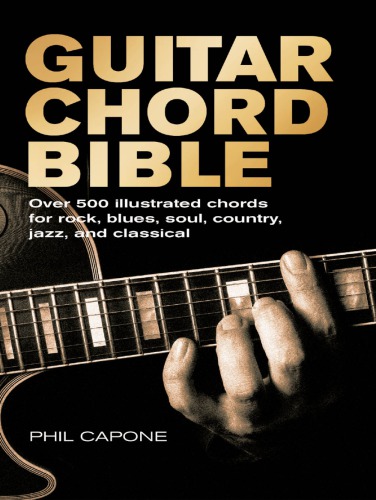 Guitar Chord Bible Over 500 Illustrated Chords For Rock Blues Soul Country Jazz Classical Capone