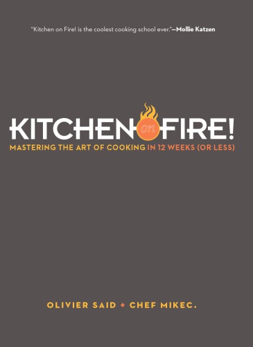Kitchen On Fire Mastering The Art Of Cooking In 12 Weeks Or Less Olivier Said Chef Mikec