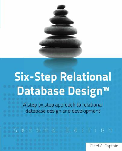 Sixstep Relational Database Design A Step By Step Approach To Relational Database Design And Development Second Edition Revised Captain