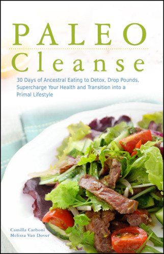 Paleo Cleanse 30 Days Of Ancestral Eating To Detox Drop Pounds Supercharge Your Health And Transition Into A Primal Lifestyle Carboni