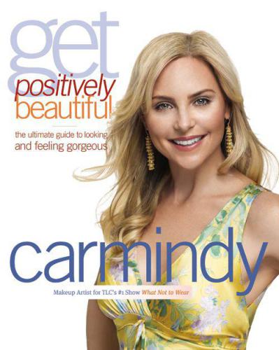 Get Positively Beautiful The Ultimate Guide To Looking And Feeling Gorgeous First Edition Carmindy