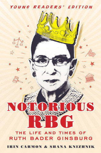 Notorious Rbg The Life And Times Of Ruth Bader Ginsburg Carmon