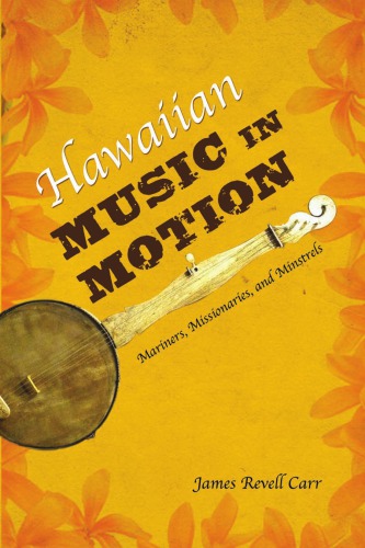 Hawaiian Music In Motion Mariners Missionaries And Minstrels Carr