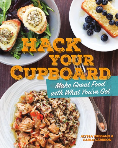 Hack Your Cupboard Make Great Food With What Youve Got Carreon