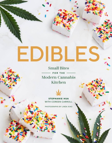 Edibles Small Bites For The Modern Cannabis Kitchen Stephanie Hua Coreen Carroll
