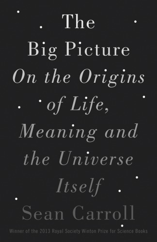 The Big Picture On The Origins Of Life Meaning And The Universe Itself Carroll