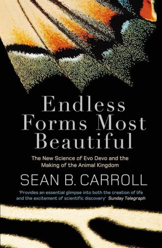 Endless Forms Most Beautiful The New Science Of Evo Devo And The Making Of The Animal Kingdom Carroll