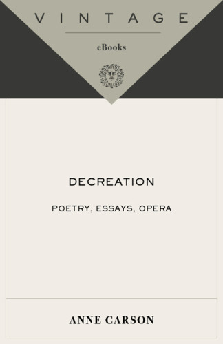 Decreation Poetry Essays Opera Carson Anne