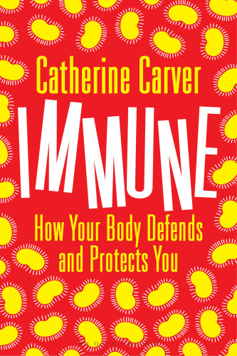 Immune How Your Body Defends And Protects You Carver Catherine A