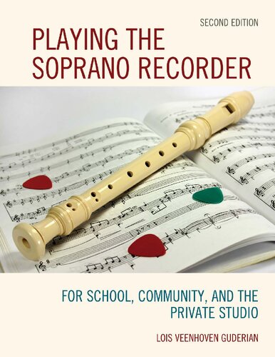 Playing The Soprano Recorder For School Community And The Private Studio Lois Veenhoven Guderian