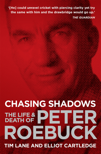 Chasing Shadows The Life Death Of Peter Roebuck Tim Lane Elliot Cartledge