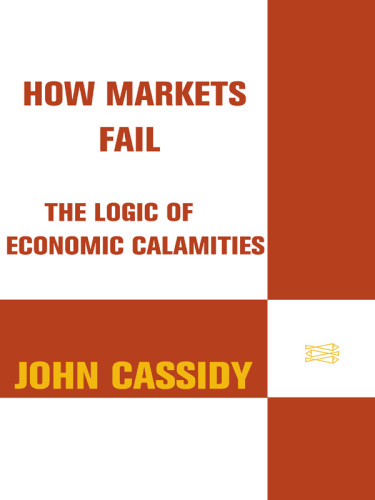 How Markets Fail The Logic Of Economic Calamities 1st Ed Cassidy