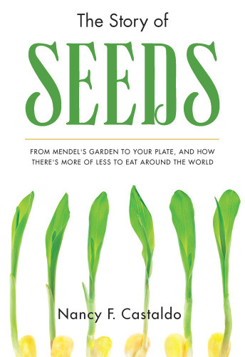 The Story Of Seeds From Mendels Garden To Your Plate And How Theres More Of Less To Eat Around The World Castaldo