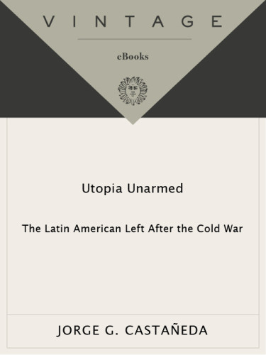 Utopia Unarmed The Latin American Left After The Cold War Castaneda