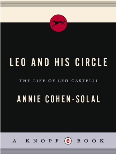Leo And His Circle The Life Of Leo Castelli Castelli Leocohensolal